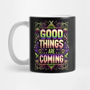 Good things are coming - Motivation Mug